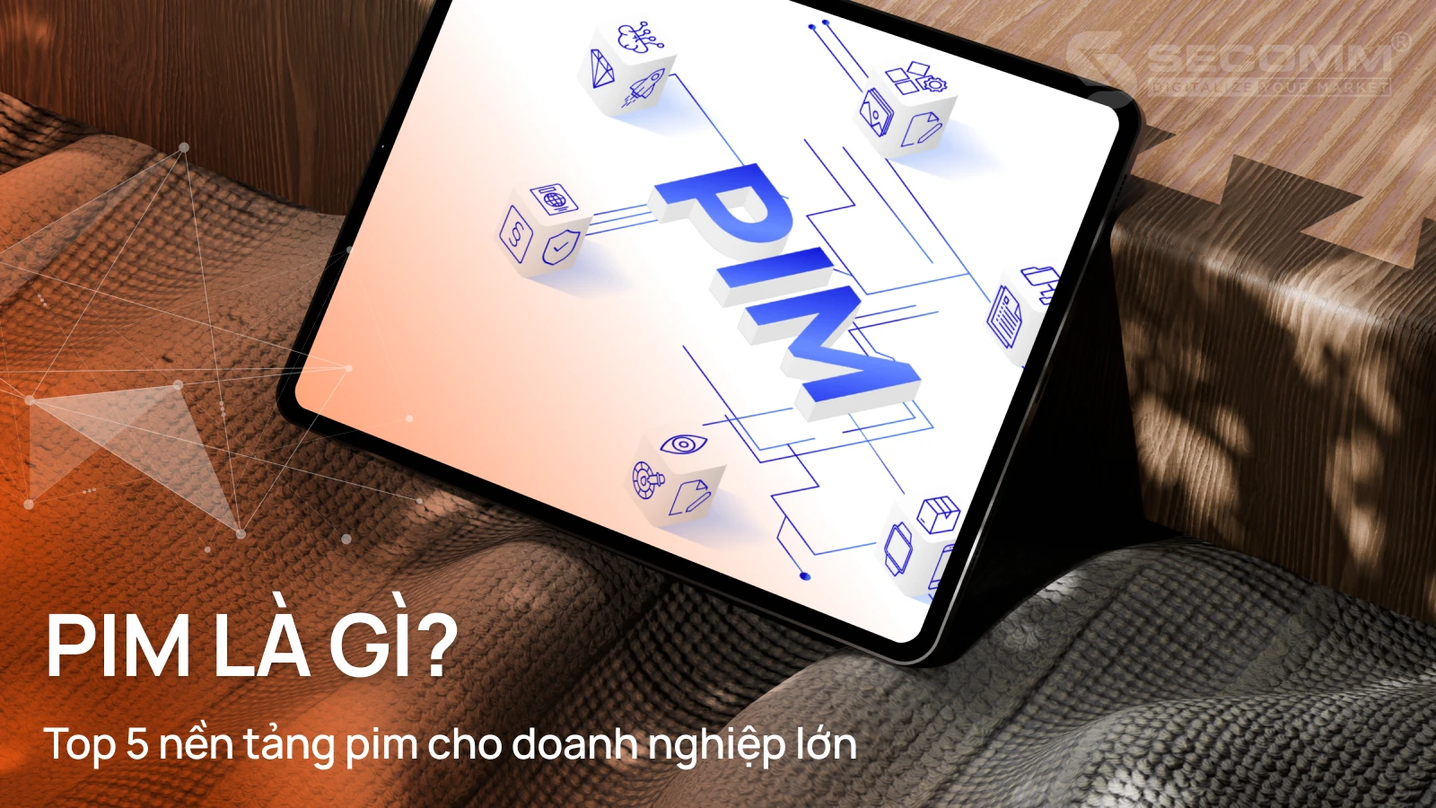 PIM Là Gì? Top 5 Nền Tảng PIM Cho Doanh Nghiệp Lớn (1)